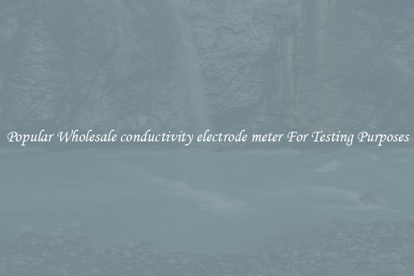 Popular Wholesale conductivity electrode meter For Testing Purposes