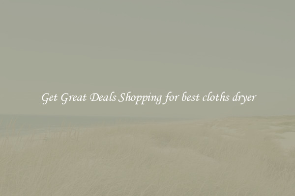 Get Great Deals Shopping for best cloths dryer