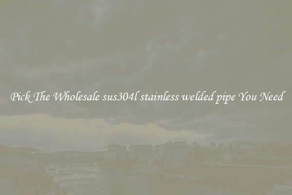 Pick The Wholesale sus304l stainless welded pipe You Need