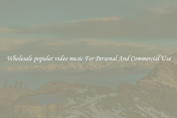 Wholesale popular video music For Personal And Commercial Use