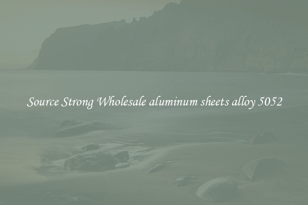 Source Strong Wholesale aluminum sheets alloy 5052