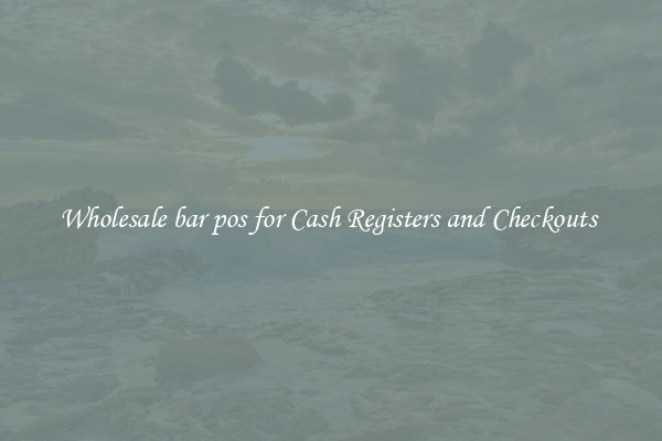 Wholesale bar pos for Cash Registers and Checkouts 