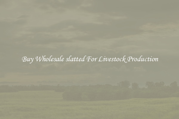 Buy Wholesale slatted For Livestock Production