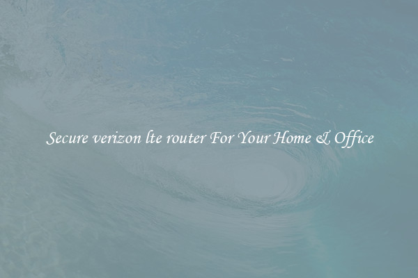 Secure verizon lte router For Your Home & Office