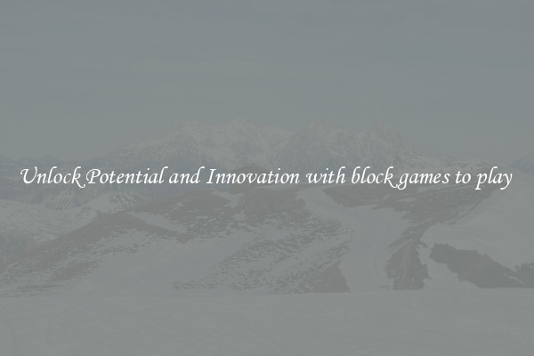 Unlock Potential and Innovation with block games to play 