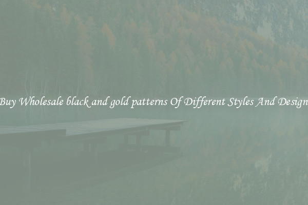 Buy Wholesale black and gold patterns Of Different Styles And Designs