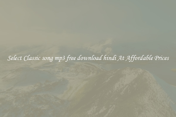 Select Classic song mp3 free download hindi At Affordable Prices