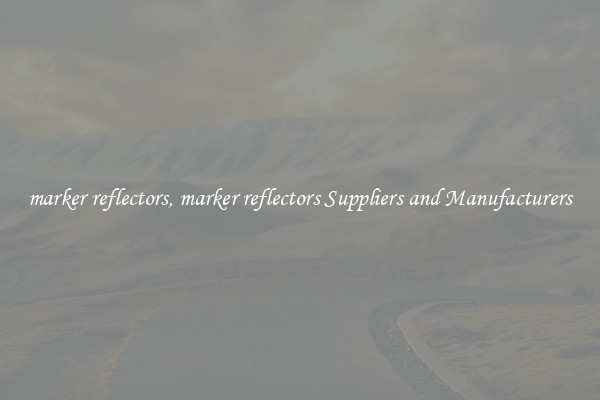 marker reflectors, marker reflectors Suppliers and Manufacturers