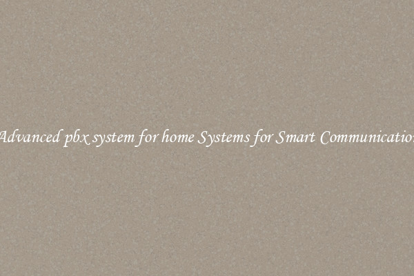 Advanced pbx system for home Systems for Smart Communication