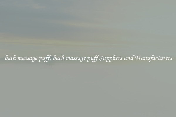 bath massage puff, bath massage puff Suppliers and Manufacturers