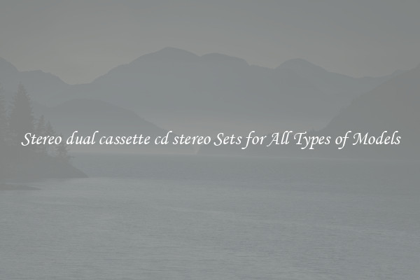 Stereo dual cassette cd stereo Sets for All Types of Models