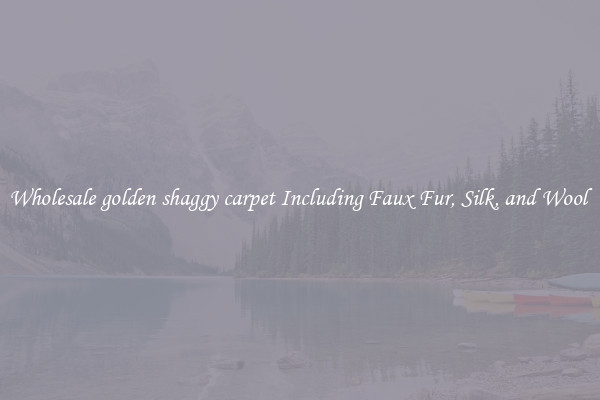 Wholesale golden shaggy carpet Including Faux Fur, Silk, and Wool 