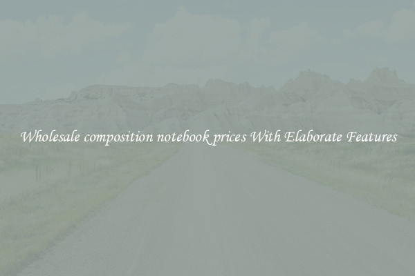 Wholesale composition notebook prices With Elaborate Features