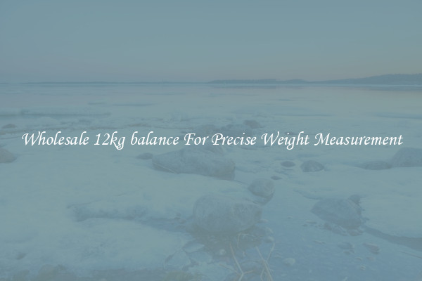 Wholesale 12kg balance For Precise Weight Measurement