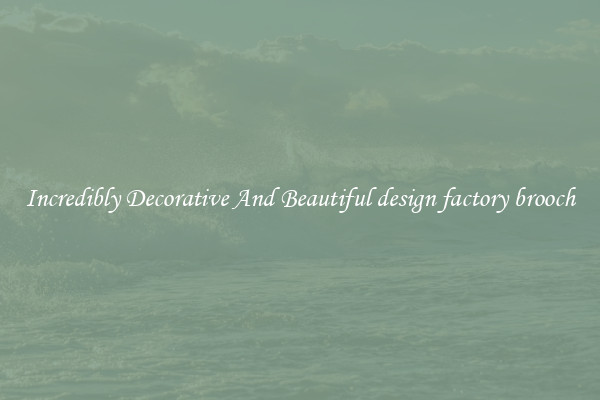 Incredibly Decorative And Beautiful design factory brooch