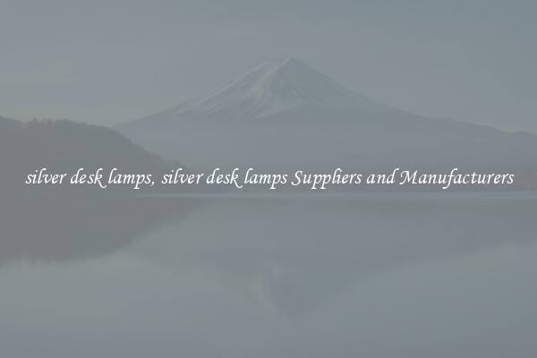 silver desk lamps, silver desk lamps Suppliers and Manufacturers