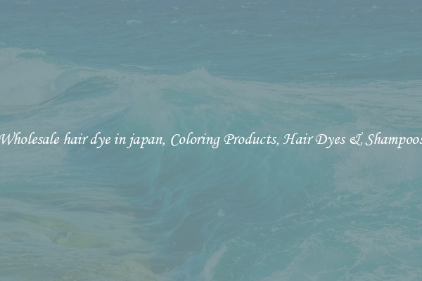 Wholesale hair dye in japan, Coloring Products, Hair Dyes & Shampoos