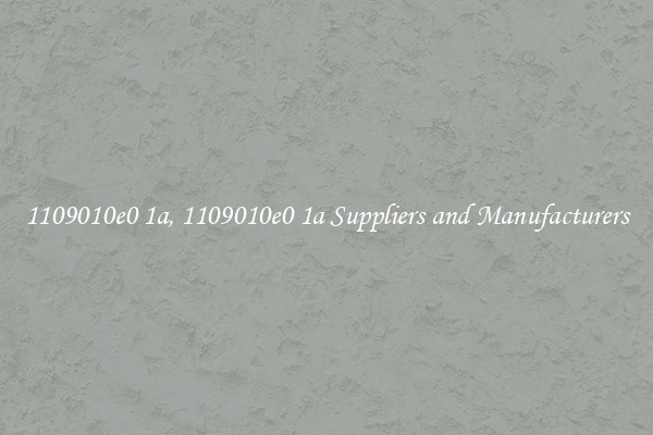 1109010e0 1a, 1109010e0 1a Suppliers and Manufacturers