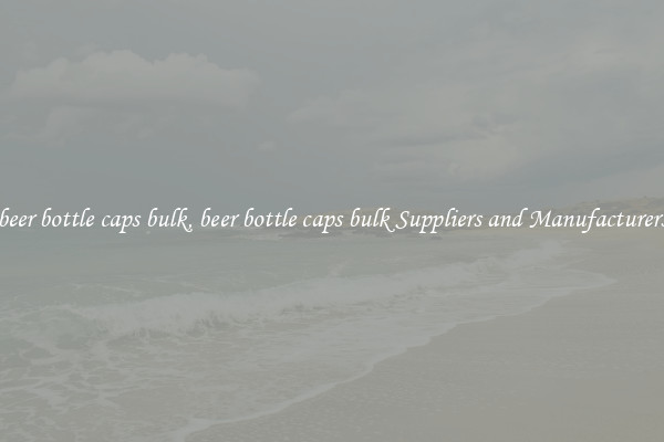 beer bottle caps bulk, beer bottle caps bulk Suppliers and Manufacturers