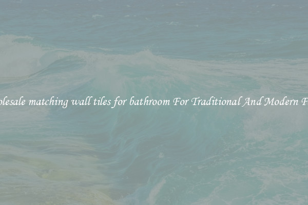 Wholesale matching wall tiles for bathroom For Traditional And Modern Floors