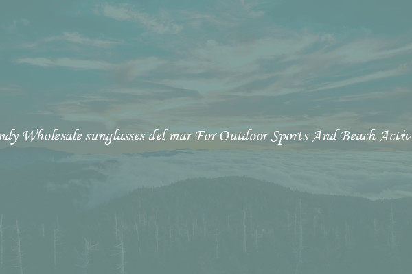 Trendy Wholesale sunglasses del mar For Outdoor Sports And Beach Activities