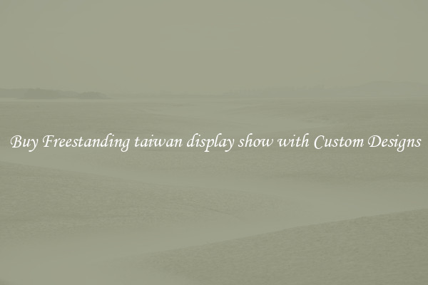 Buy Freestanding taiwan display show with Custom Designs