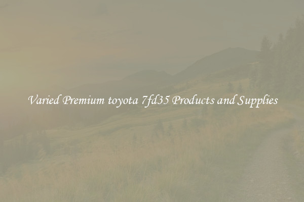 Varied Premium toyota 7fd35 Products and Supplies