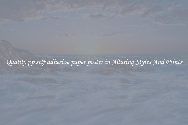 Quality pp self adhesive paper poster in Alluring Styles And Prints