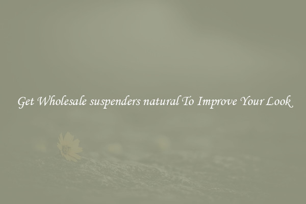 Get Wholesale suspenders natural To Improve Your Look
