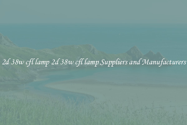 2d 38w cfl lamp 2d 38w cfl lamp Suppliers and Manufacturers