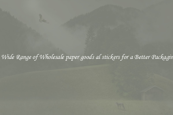 A Wide Range of Wholesale paper goods al stickers for a Better Packaging 
