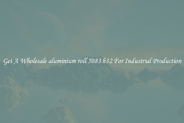Get A Wholesale aluminium roll 5083 h32 For Industrial Production
