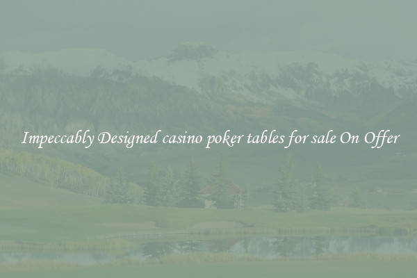 Impeccably Designed casino poker tables for sale On Offer