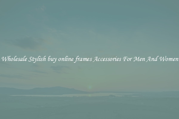 Wholesale Stylish buy online frames Accessories For Men And Women