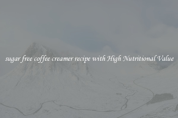 sugar free coffee creamer recipe with High Nutritional Value