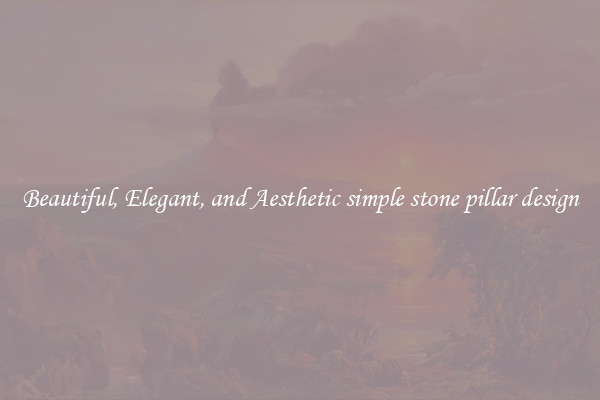 Beautiful, Elegant, and Aesthetic simple stone pillar design