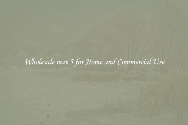 Wholesale mat 5 for Home and Commercial Use