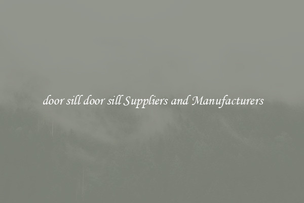 door sill door sill Suppliers and Manufacturers