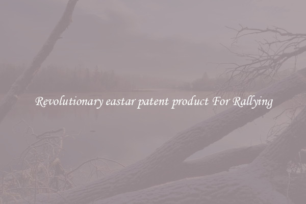 Revolutionary eastar patent product For Rallying