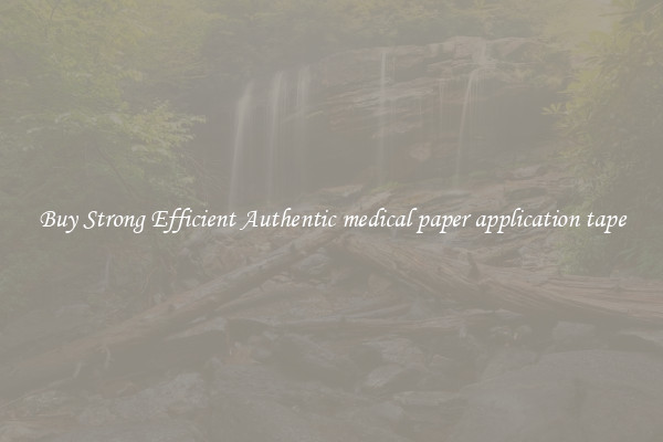 Buy Strong Efficient Authentic medical paper application tape