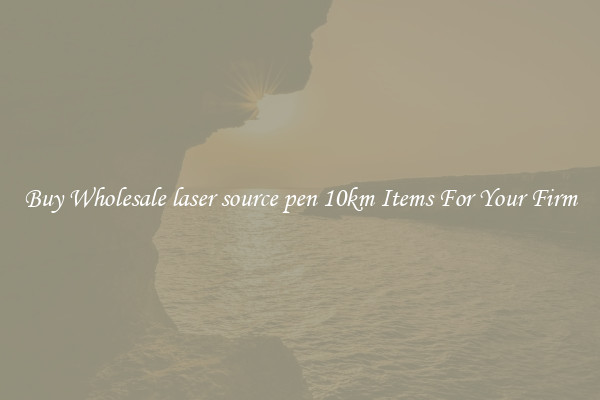 Buy Wholesale laser source pen 10km Items For Your Firm