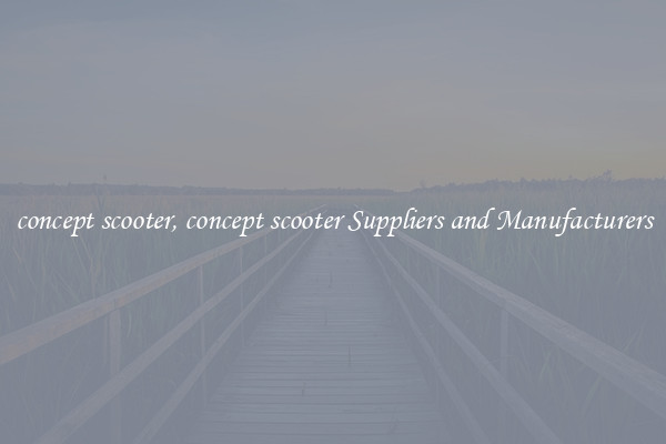 concept scooter, concept scooter Suppliers and Manufacturers