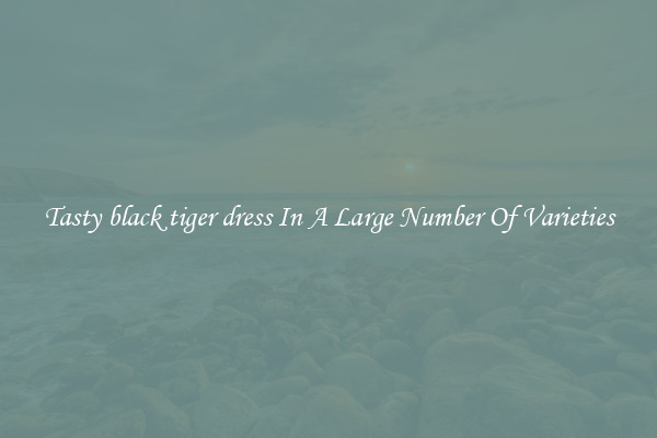 Tasty black tiger dress In A Large Number Of Varieties