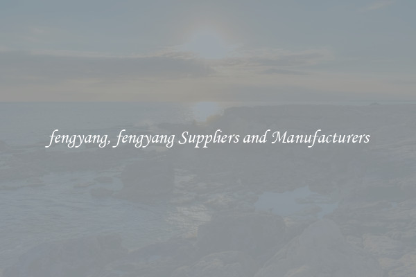fengyang, fengyang Suppliers and Manufacturers