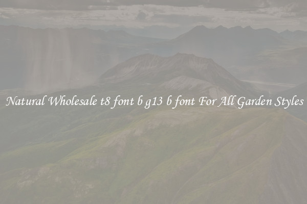 Natural Wholesale t8 font b g13 b font For All Garden Styles