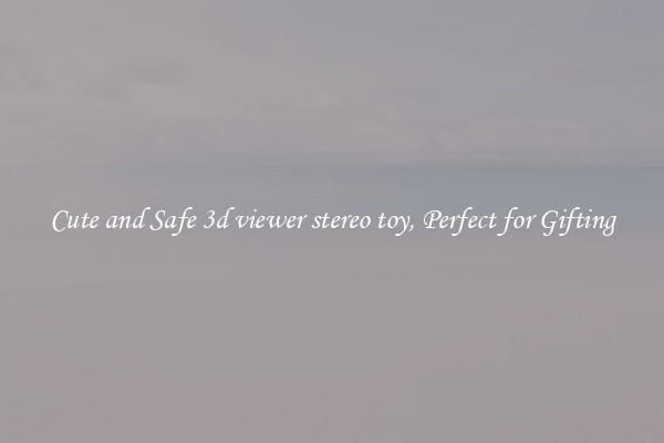 Cute and Safe 3d viewer stereo toy, Perfect for Gifting