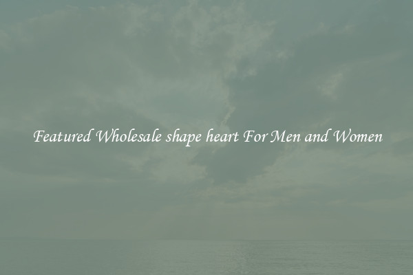 Featured Wholesale shape heart For Men and Women