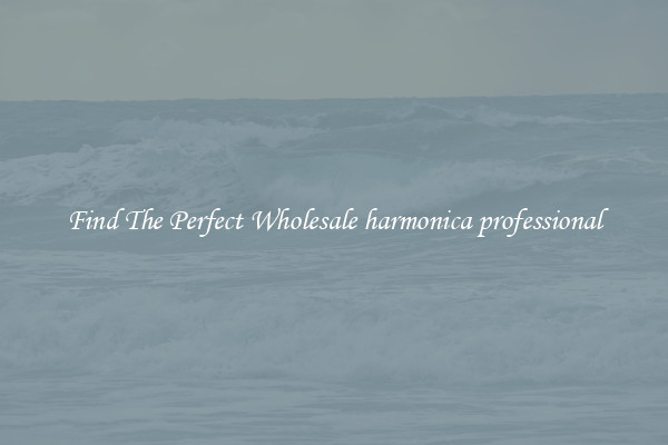 Find The Perfect Wholesale harmonica professional