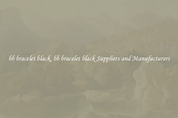 bb bracelet black, bb bracelet black Suppliers and Manufacturers