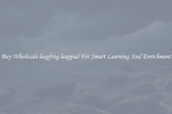 Buy Wholesale leapfrog leappad For Smart Learning And Enrichment